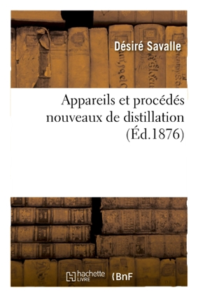 Livre Appareils et Procédés Nouveaux de Distillation - Manuel technique sur les spiritueux - La Maison du Barman
